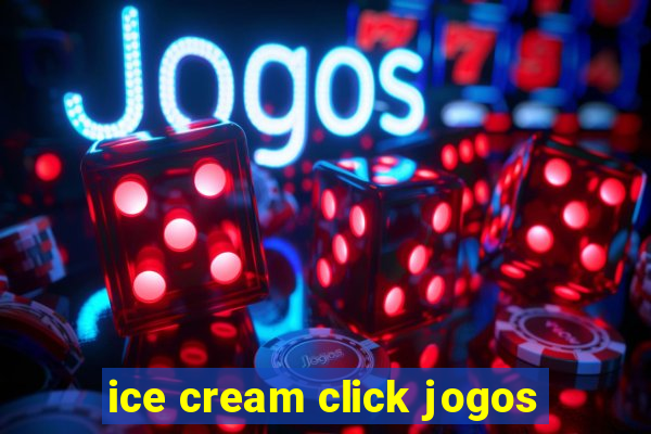 ice cream click jogos